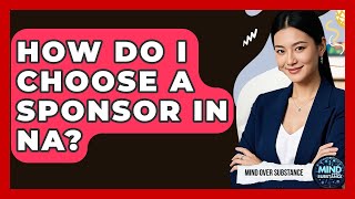 How Do I Choose A Sponsor In NA | Mind Over Substance