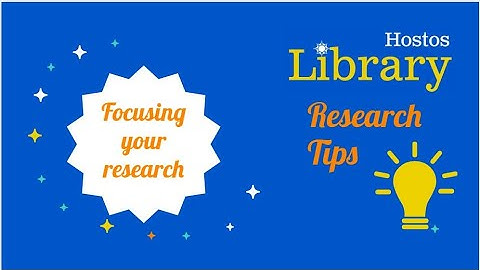 Hostos Library Research Tips: Focusing your topic