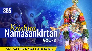 865 - Krishna Namasankirtan Vol - 3 | Sri Sathya Sai Bhajans