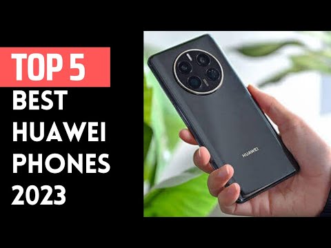 Top 5 Best Huawei Phones for 2023 