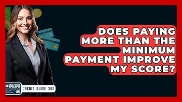 Does Paying More Than The Minimum Payment Improve My Score? - CreditGuide360.com