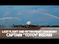 LAST FLIGHT AND RETIREMENT CEREMONY CAPTAIN "TOTOY' IRIZARI