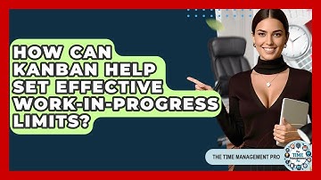 How Can Kanban Help Set Effective Work-In-Progress Limits? - The Time Management Pro