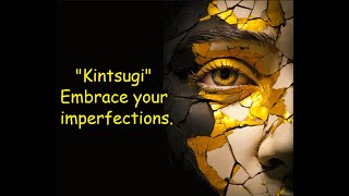 "KINTSUGI"- The Japanese Art of Embracing Imperfection