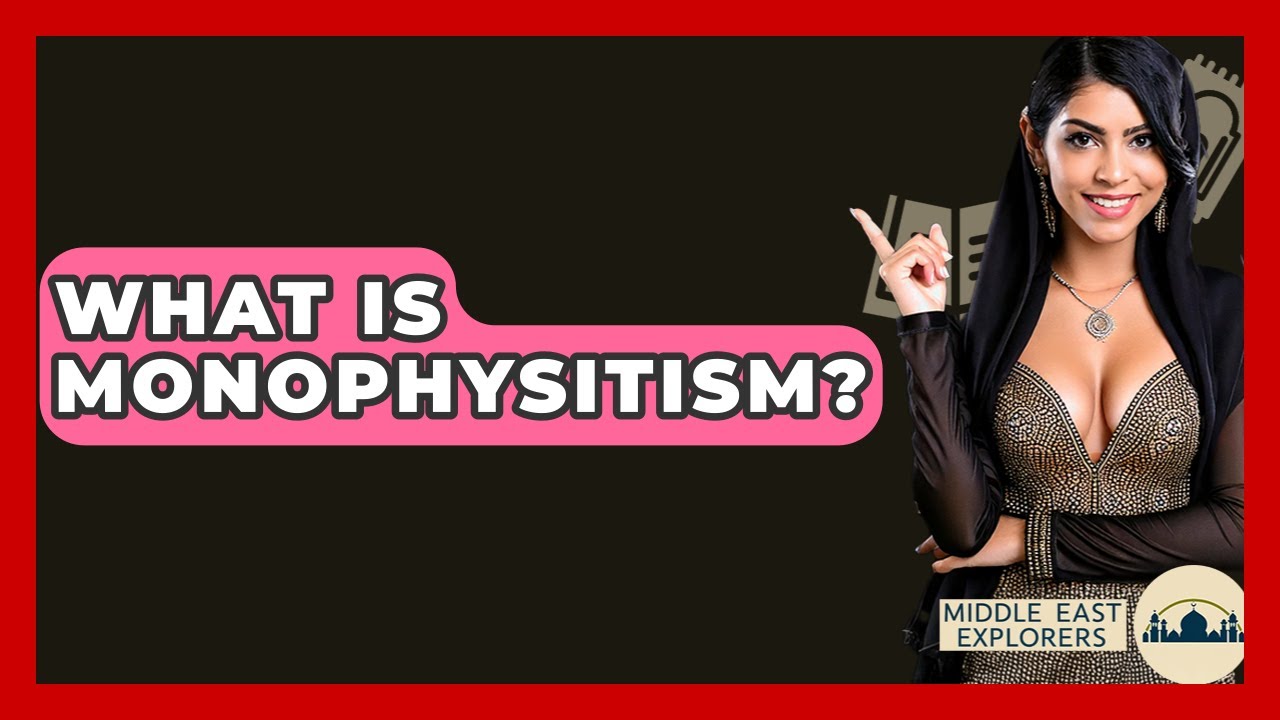 What Is Monophysitism? - Middle East Explorers