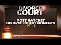 MOST RATCHET DIVORCE COURT MOMENTS