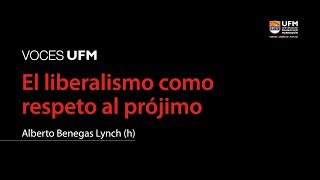 Voces UFM: El liberalismo como respeto al prójimo | Alberto Benegas Lynch (h)