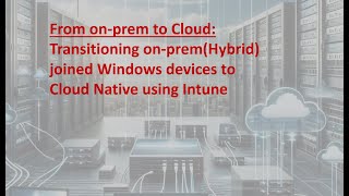 IntuneNugget 41:On-prem to Cloud- Transitioning Windows on-prem devices to Cloud Native using Intune