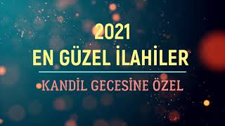 Kandil Gecelerinde Ve Önemli Günlerde Dinlenecek En Beğenilen İlahiler