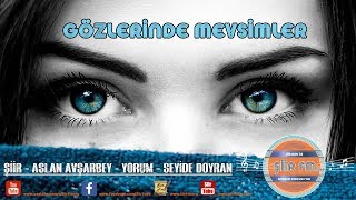 Gözleri̇nde Mevsi̇mler Şiir - Aslan Avşarbey Yorum - Seyide Doyran Www.siirfm.org