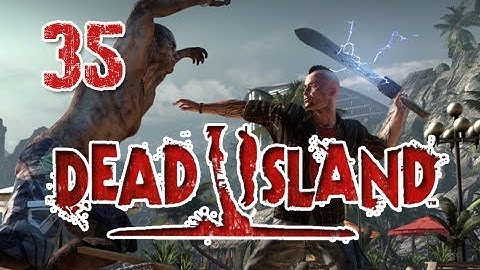 Dead Island: Walkthrough Part 35 [Chapter 6] Let the Waters Flow Let
