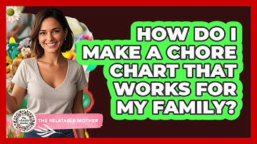 How Do I Make A Chore Chart That Works For My Family? - The Relatable Mother