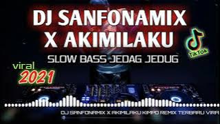 DJ SANFONAMIX X AKIMILAKU SLOW BASS JEDAG JEDUG REMIX VIRAL TIK TOK 2021