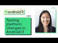 Testing Platform Changes In Android 11 