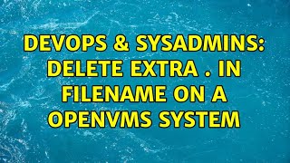 DevOps & SysAdmins: Delete extra . in filename on a OpenVMS system