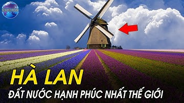 Sự thật lạ lùng về đất nước HÀ LAN | Thiên đường đáng sống nhất thế giới