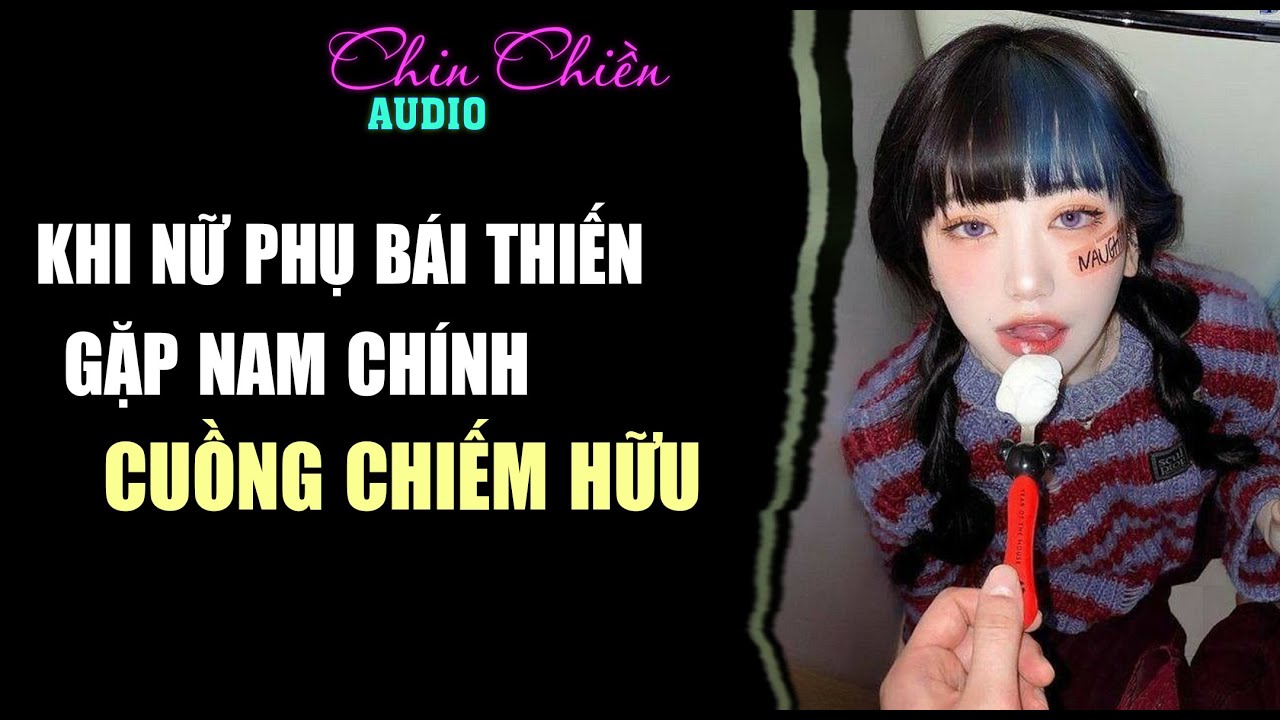 [TRUYỆN] || KHI NỮ PHỤ BÁI THIẾN GẶP NA9 CUỒNG CHIẾM HỮU || Audio NGÔN TÌNH | FULL