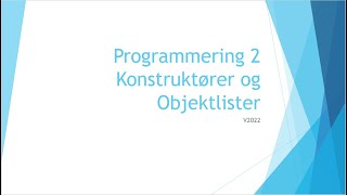 Programmering 2 - 05 - Konstruktører, Objektreferanser, Objektlister