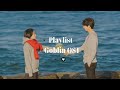GOBLIN OST PLAYLIST 𝘍𝘜𝘓𝘓 𝘗𝘈𝘙𝘛 𝘗𝘢𝘳𝘵 1 16