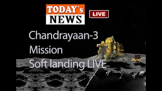 LIVE   : Chandrayaan-3 Mission Soft-landing.#TODAY'S NEWS screenshot 4