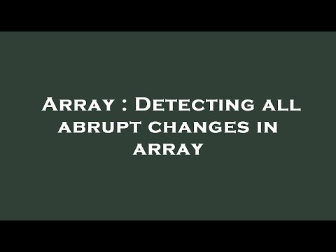 Array : Detecting all abrupt changes in array