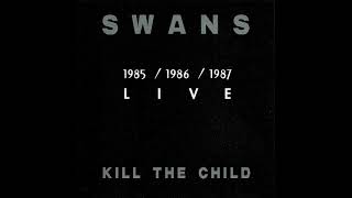 Swans – Kill The Child