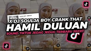 DJ HAMIL DULUAN X SOULJA BOY CRANK THAT‼️ DJ TIKTOK TERBARU 2023‼️