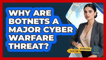 Why Are Botnets A Major Cyber Warfare Threat? - International Policy Zone