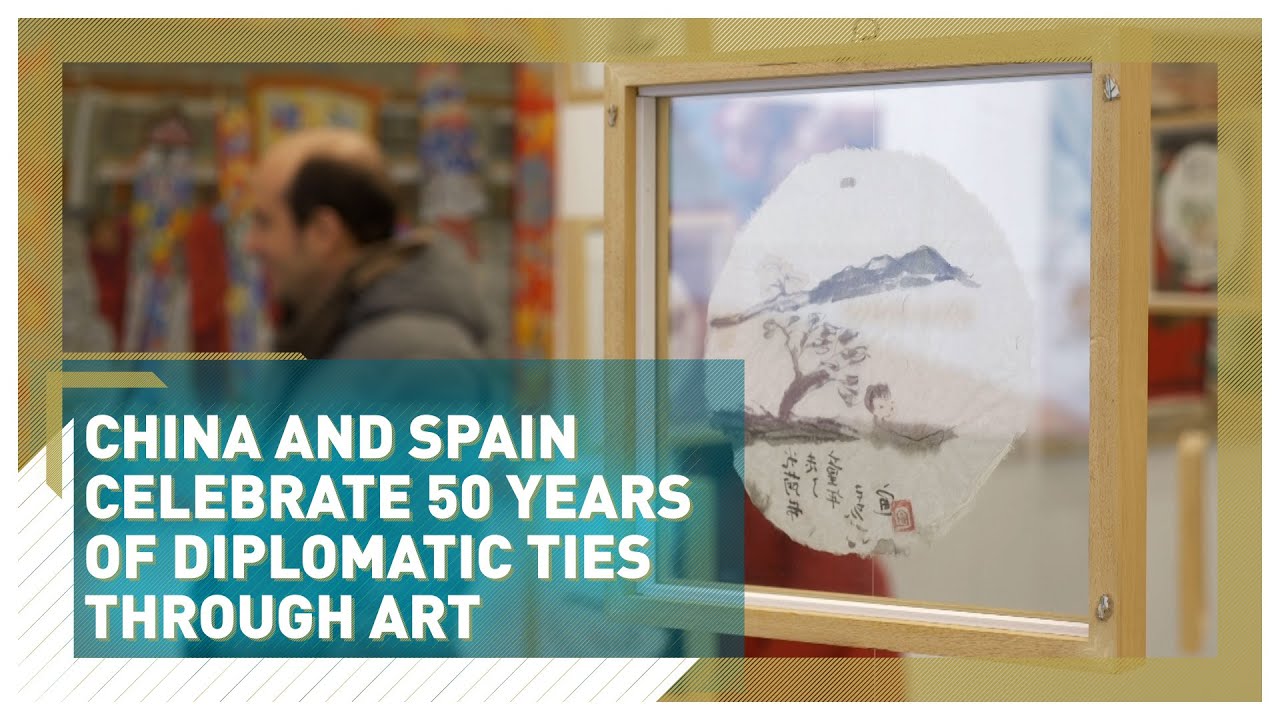 China and Spain celebrate 50 years of diplomatic ties through art - YouTube