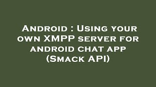 Android : Using your own XMPP server for android chat app (Smack API) screenshot 5