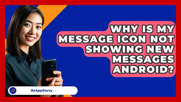 Why Is My Message Icon Not Showing New   Messages Android? - Be App Savvy