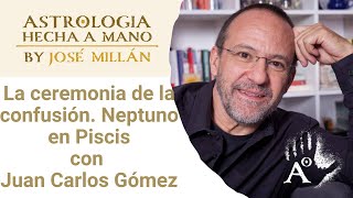 Neptuno en Piscis, la ceremonia de la confusión, ¿porqué ya nada tiene sentido? & Juan Carlos Gómez by José Millán Astrología Humanística 58,363 views 8 months ago 1 hour, 18 minutes