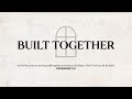 Built Together Campaign: Week 1 - We Value The Presence of God