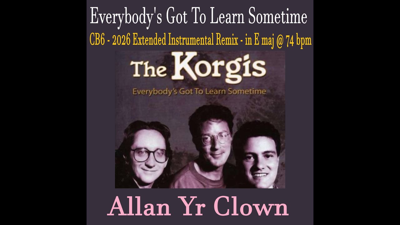 Everybody's Got To Learn Sometime (CB6 - 2026 Extended Instrumental Remix) in E maj @ 74 bpm Mp4 vid