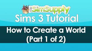 The Sims 3: How to Create a World (Part 1 of 2) The Sims 3: How to Create a World (Part 1 of 2)