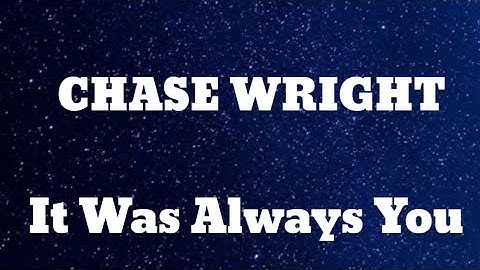 CHASE WRIGHT - It was always you ( Lyrics)