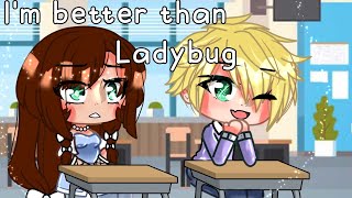 I'm better than ladybug Meme | Miraculous ladybug [MLB] | Gacha Club