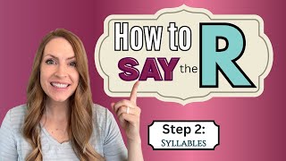 Step 2: R in Syllables~ Teach kids to say the R sound