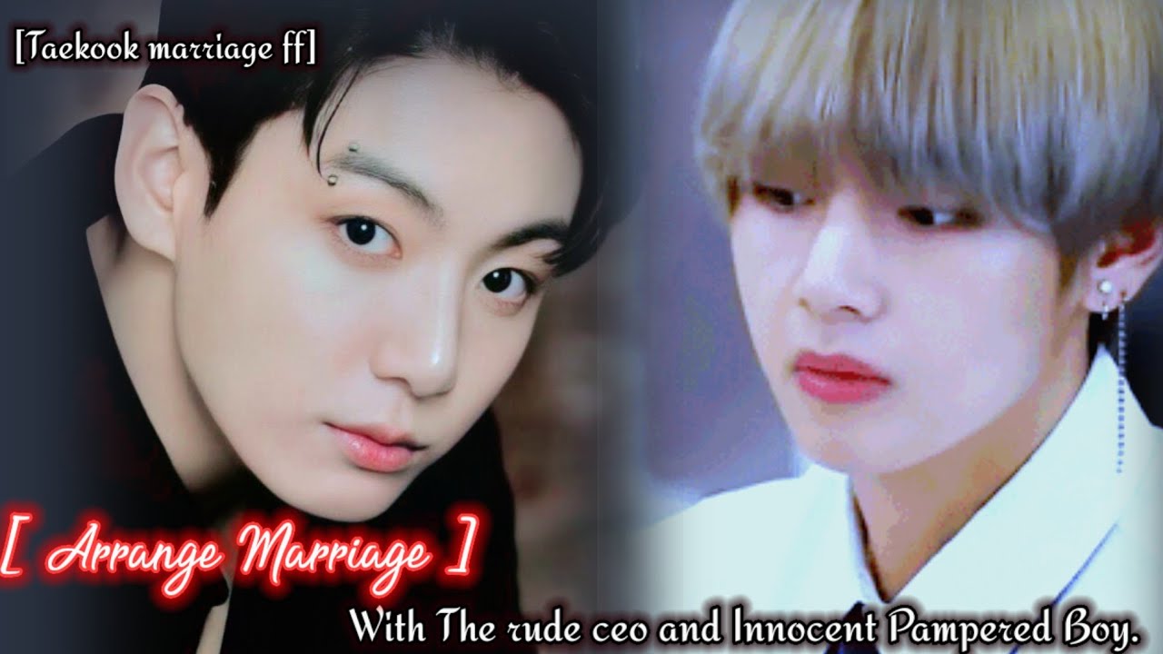 [Arrange marriage-2] cold Ceo and the Innocent pampered boy || Taekook ff Arrange marriage ||