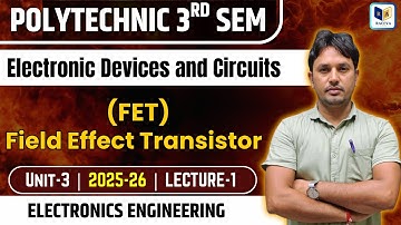 "POLYTECHNIC 3rd SEM  | Electronics Engineering | EDC  – Field Effect Transistor | Unit-3 #1