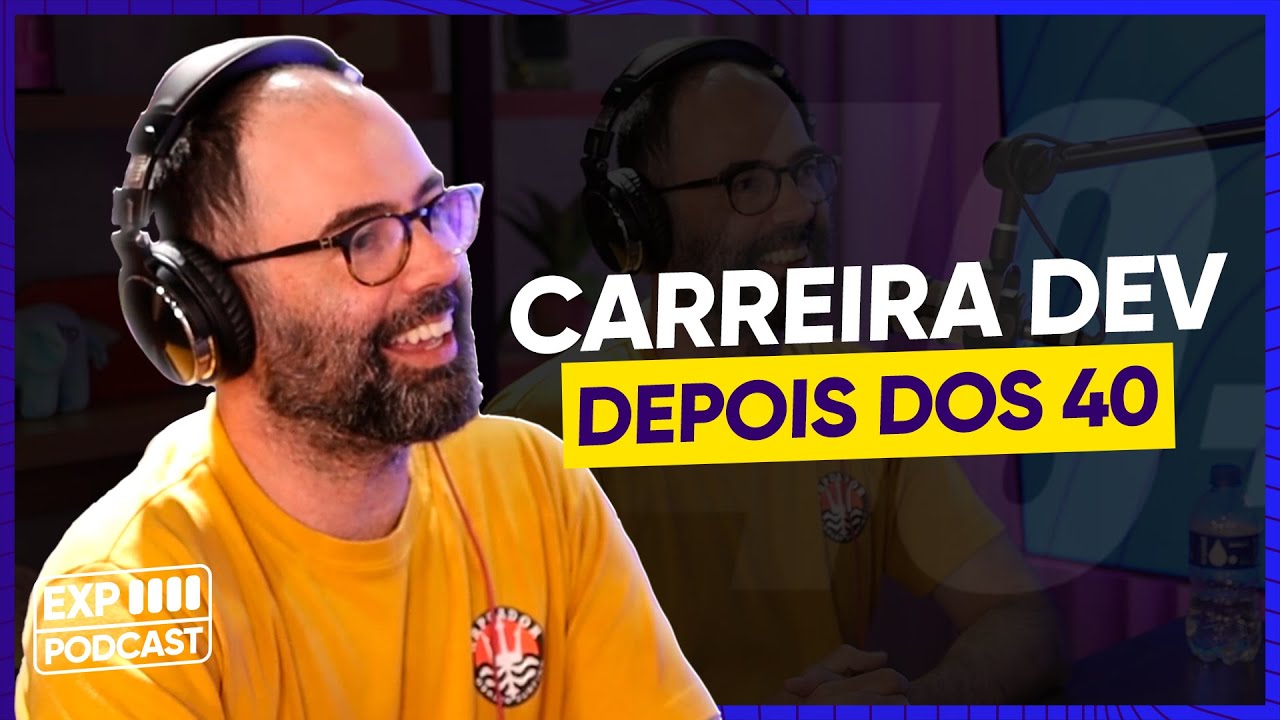 Carreira Dev depois dos 40 anos com Dan Vitoriano - Experience Podcast #43