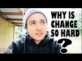 Why Is CHANGING So Hard? | How To Make Lasting CHANGE