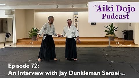 EP72: An Interview with Jay Dunkelman Sensei - The Aiki Dojo Podcast #aikidocenterla #aikido