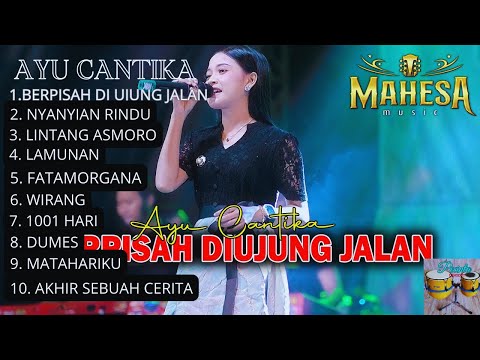 AYU CANTIKA_MAHESA MUSIC FULL ALBUM 2024||BERPISAH DI UJUNG JALAN|NYANYIAN RINDU|LINTANG ASMORO||