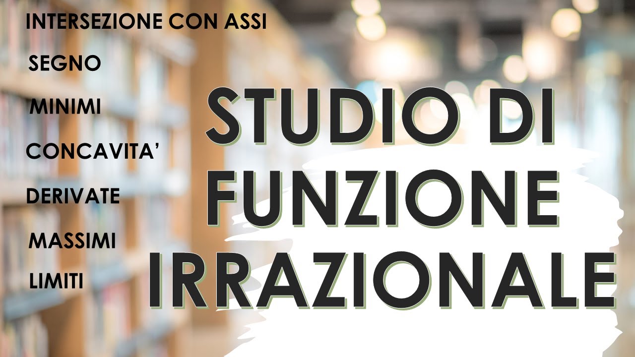 Studio di FUNZIONE IRRAZIONALE (dominio, segno, pari/dispari, intersezioni, derivate, limiti)