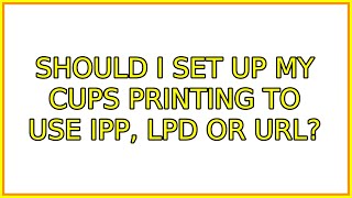 Ubuntu: Should I set up my CUPS Printing to use IPP, LPD or URL? (2 Solutions!!)
