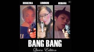 Luminum, Hoshizora, Heidiana - Bang Bang