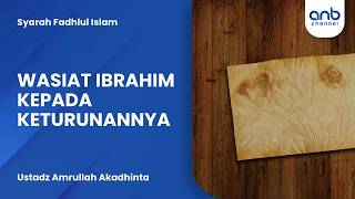 Wasiat Ibrahim Kepada Keturunannya | Ustadz Amrullah Akadhinta