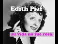 Biografía de Edith Piaf. Su vida no fue rosa.