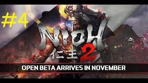 The Rage Begins! - Nioh 2 - Beta Demo - Part 4
